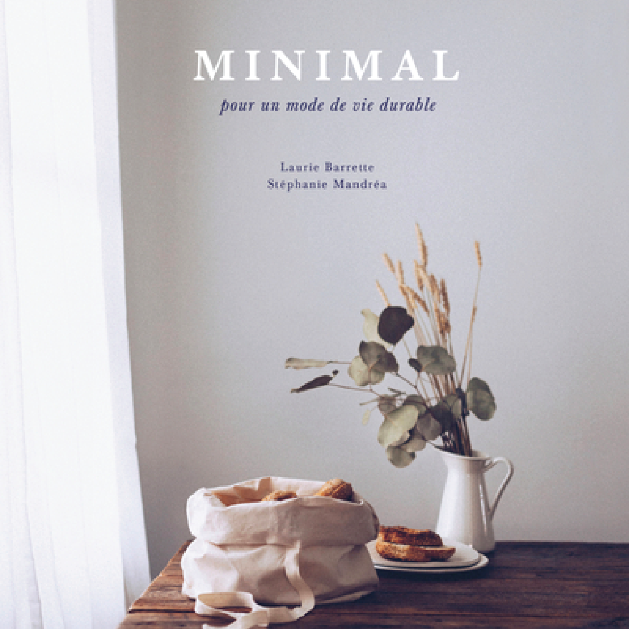 MINIMAL : Pour un mode de vie durable par Laurie Barrette et Stéphanie Mandréa