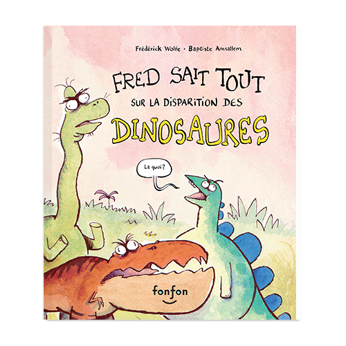Fred sait tout sur la disparition des dinosaures par Frédérick Wolfe